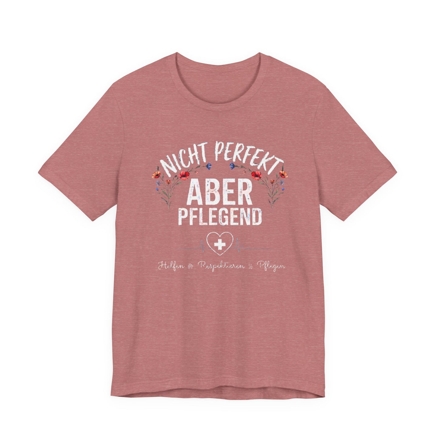 Mauve farbenes T-Shirt Nicht perfekt aber pflegend mit Blumenkranz und EKG Herz für Krankenschwestern und Pflegekräfte im Schichtdienst