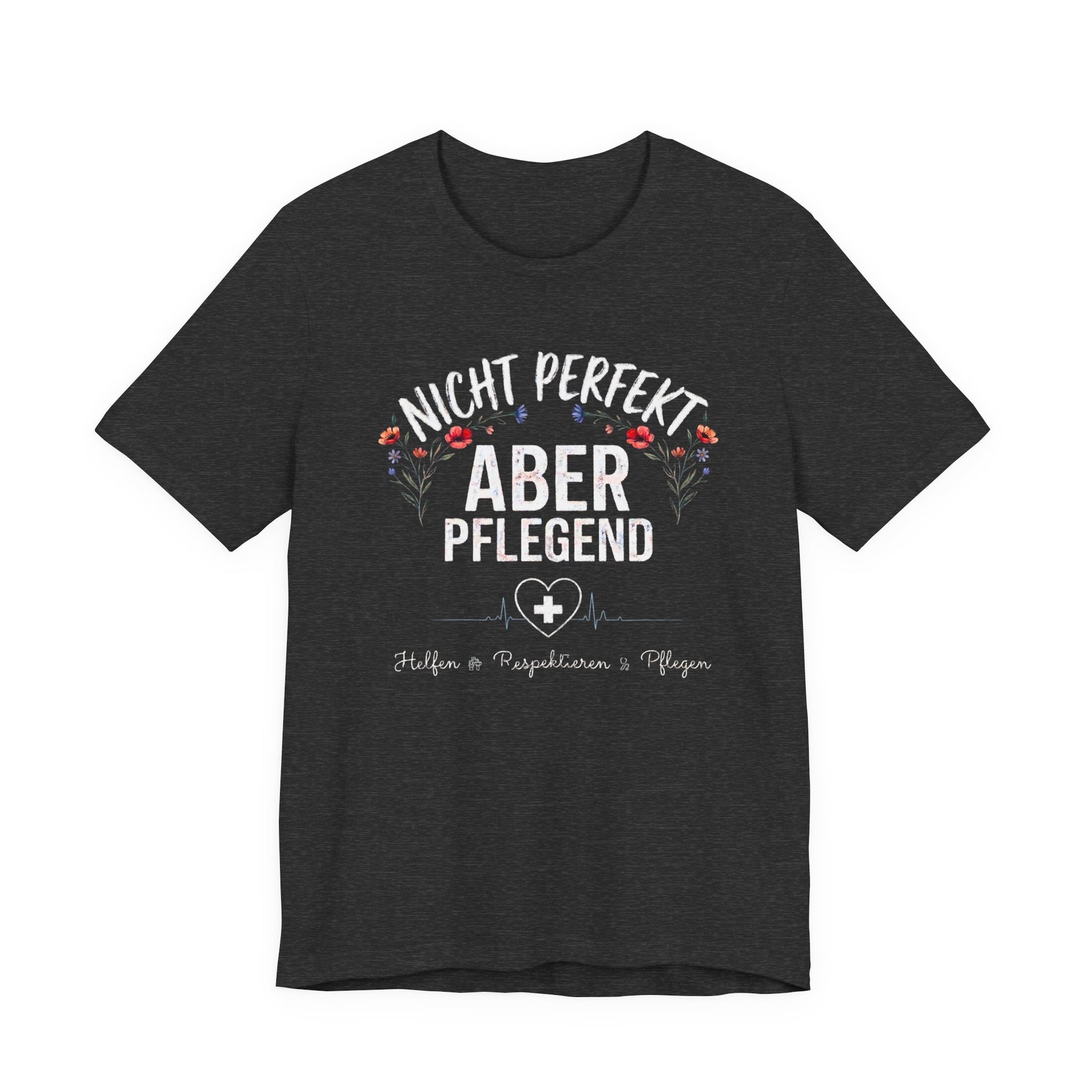 dark heather farbenes T-Shirt Nicht perfekt aber pflegend mit Blumenkranz und EKG Herz für Krankenschwestern und Pflegekräfte im Schichtdienst