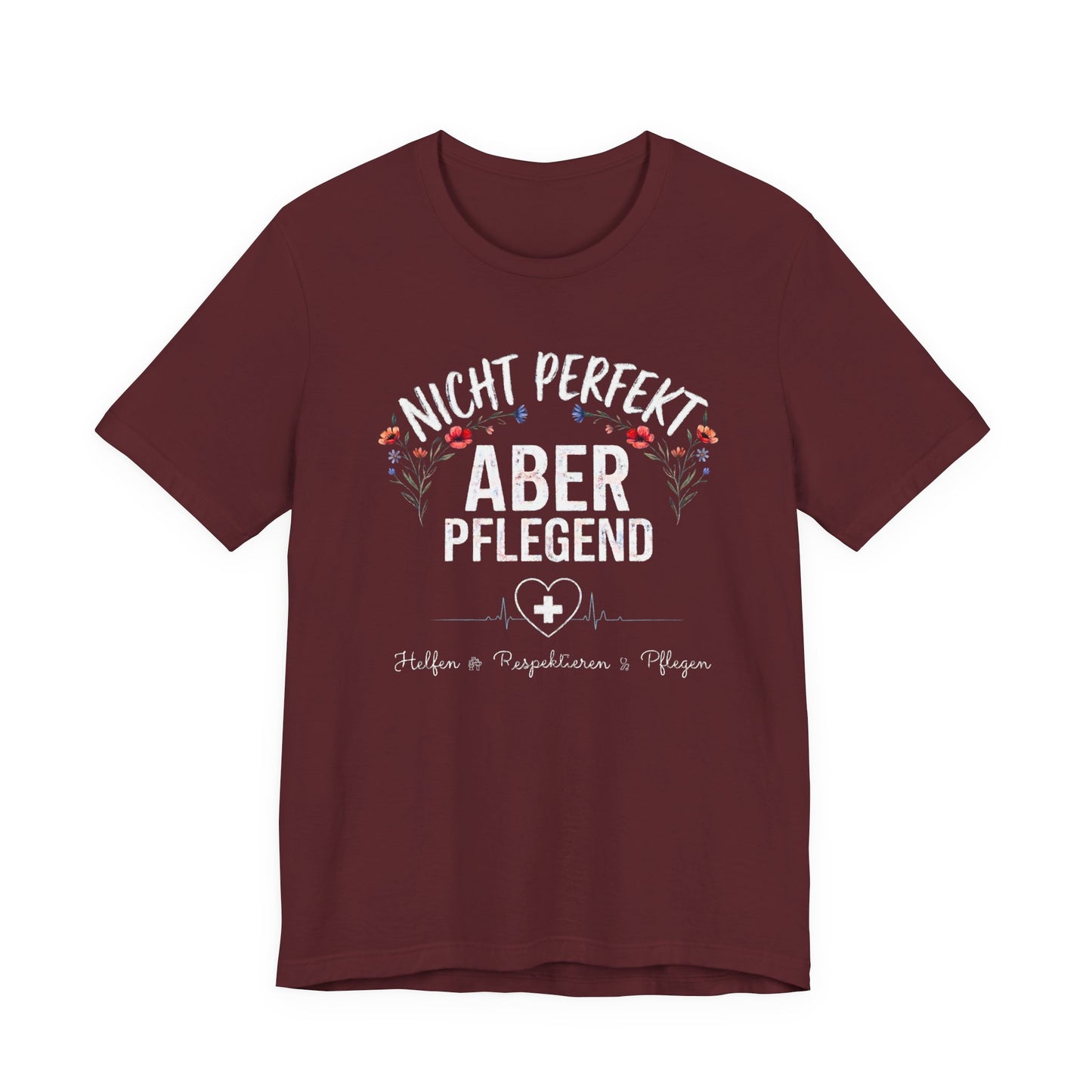 Maroon farbenes T-Shirt Nicht perfekt aber pflegend mit Blumenkranz und EKG Herz für Krankenschwestern und Pflegekräfte im Schichtdienst