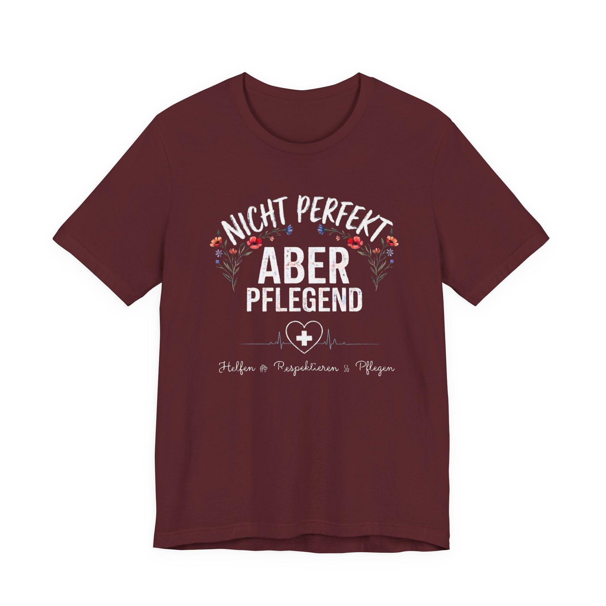 Maroon farbenes T-Shirt Nicht perfekt aber pflegend mit Blumenkranz und EKG Herz für Krankenschwestern und Pflegekräfte im Schichtdienst