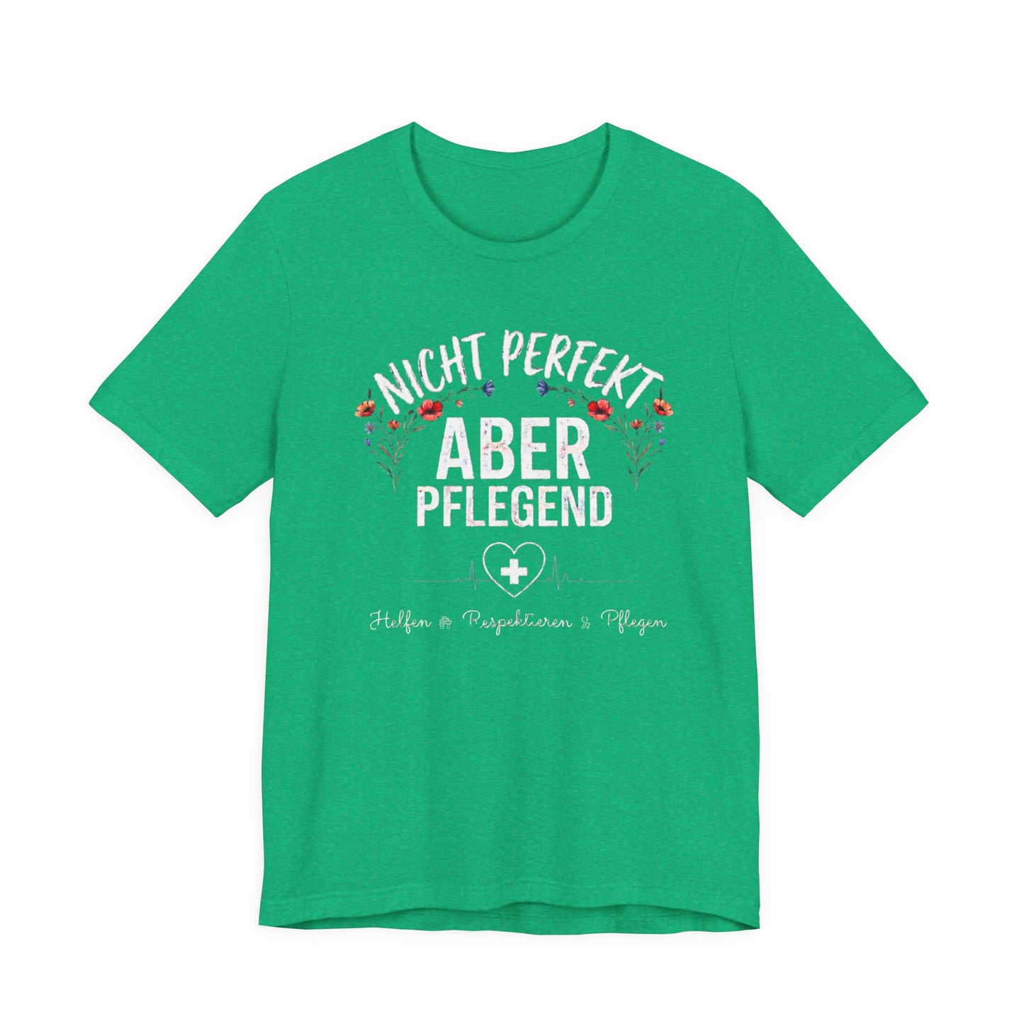 heather kelly farbenes T-Shirt Nicht perfekt aber pflegend mit Blumenkranz und EKG Herz für Krankenschwestern und Pflegekräfte im Schichtdienst