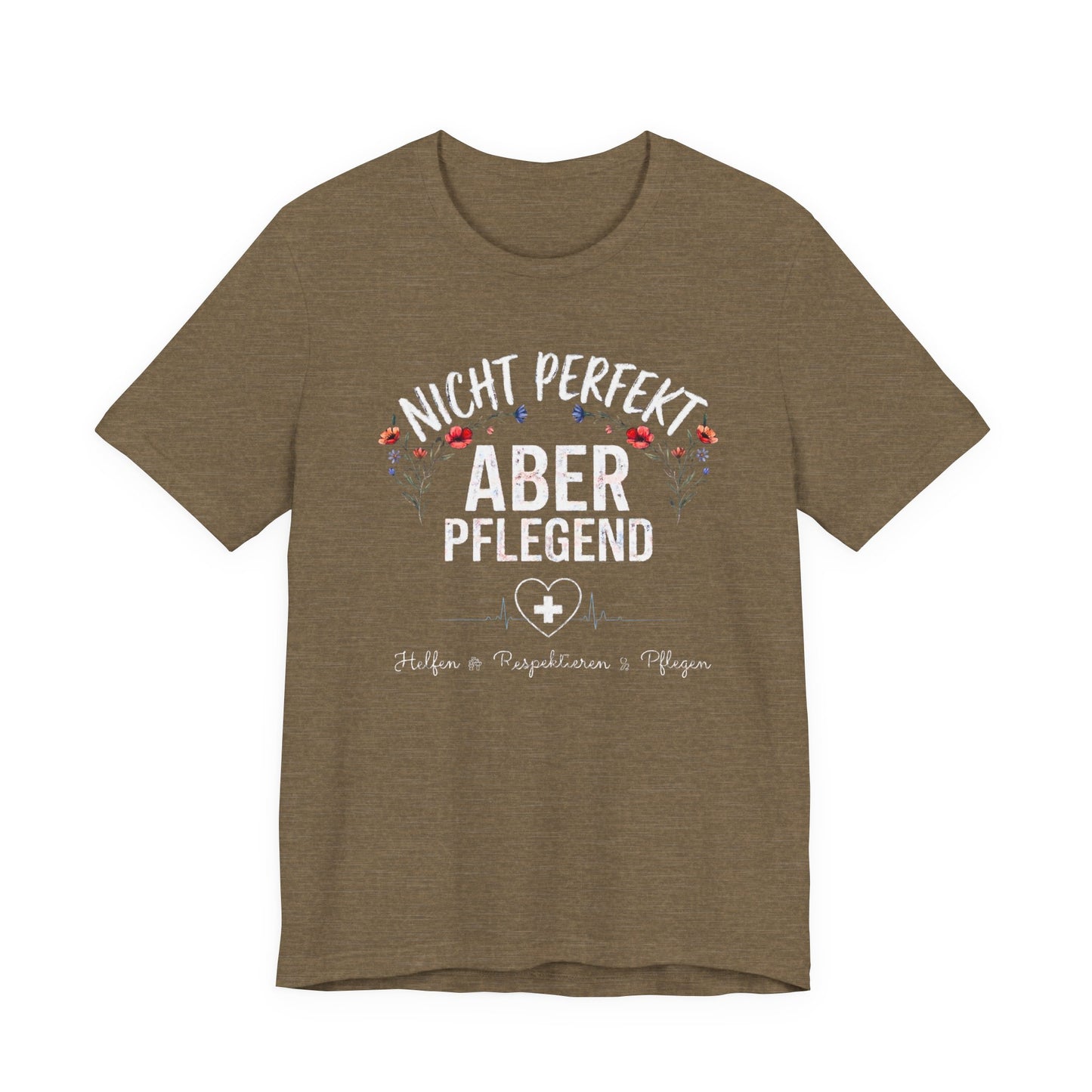 olive farbenes T-Shirt Nicht perfekt aber pflegend mit Blumenkranz und EKG Herz für Krankenschwestern und Pflegekräfte im Schichtdienst