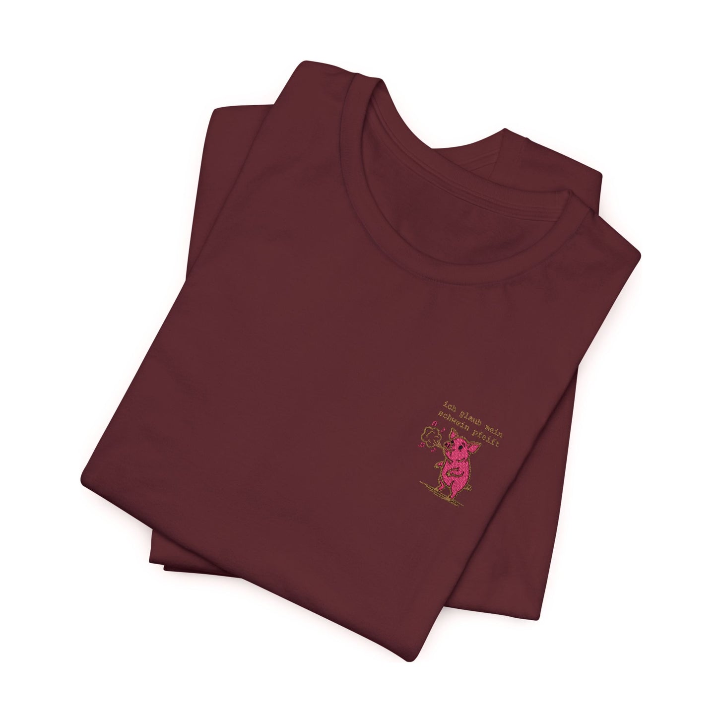 Besticktes T-Shirt "Ich glaub mein Schwein pfeift" auf Premium Baumwolle in maroon